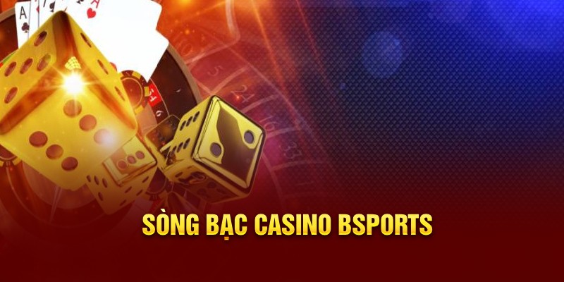 Sòng bạc casino Bsport